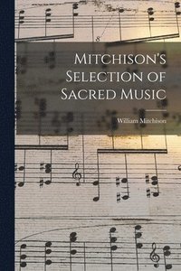 bokomslag Mitchison's Selection of Sacred Music