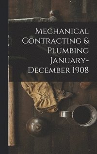 bokomslag Mechanical Contracting & Plumbing January-December 1908