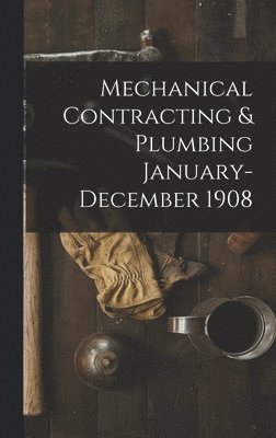 bokomslag Mechanical Contracting & Plumbing January-December 1908