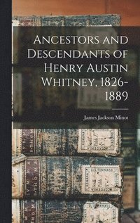 bokomslag Ancestors and Descendants of Henry Austin Whitney, 1826-1889