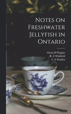 Glenn B. Wiggins - Notes on Freshwater Jellyfish in Ontario, Inbunden