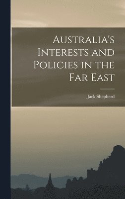 bokomslag Australia's Interests and Policies in the Far East