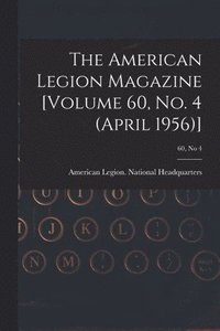 bokomslag The American Legion Magazine [Volume 60, No. 4 (April 1956)]; 60, no 4