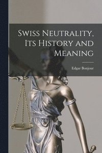 bokomslag Swiss Neutrality, Its History and Meaning