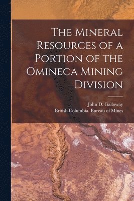 The Mineral Resources of a Portion of the Omineca Mining Division [microform] 1