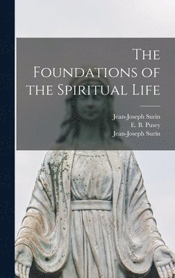 Jean-Joseph Surin, E. B. (Edward Bouverie) Pusey, Jean-Joseph  Fondem Surin - Foundations of the Spiritual Life, Inbunden