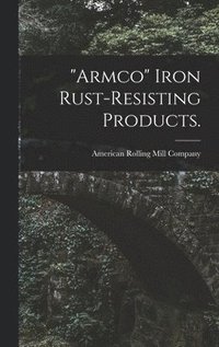 bokomslag &quot;Armco&quot; Iron Rust-resisting Products.