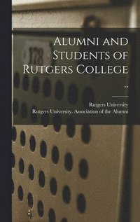 bokomslag Alumni and Students of Rutgers College ..