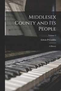 bokomslag Middlesex County and Its People; a History; Volume 2