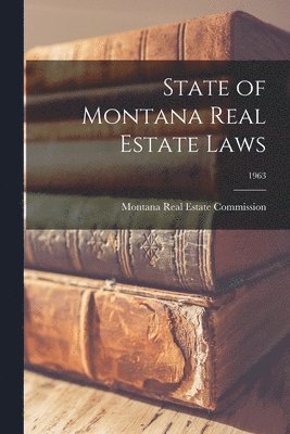 State of Montana Real Estate Laws; 1963 1