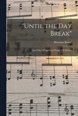 Horatius Bonar - "Until the Day Break", Häftad