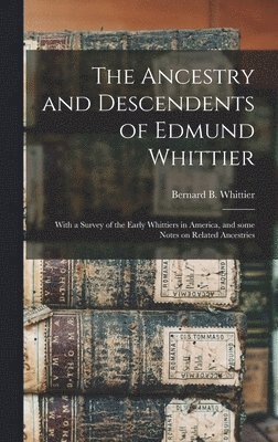 The Ancestry and Descendents of Edmund Whittier 1