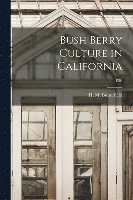 Bush Berry Culture in California; E80 1