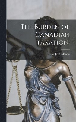 bokomslag The Burden of Canadian Taxation