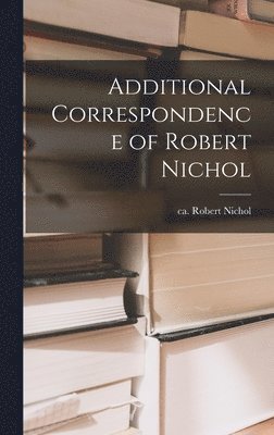 Additional Correspondence of Robert Nichol 1