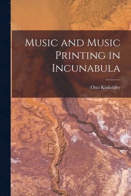Otto 1878-1966 Kinkeldey, Otto Kinkeldey - Music and Music Printing in Incunabula, Häftad
