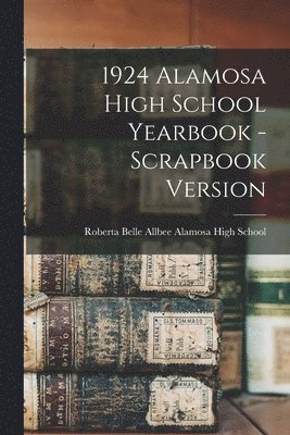 1924 Alamosa High School Yearbook - Scrapbook Version 1