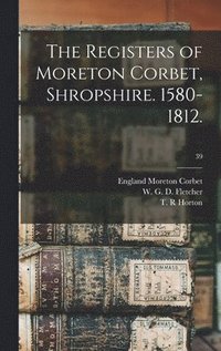 bokomslag Registers of Moreton Corbet, Shropshire. 1580-1812.; 39