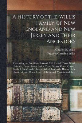 A History of the Willis Family of New England and New Jersey and Their Ancestors 1