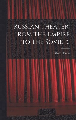 Marc 1894-1976 Slonim, Marc Slonim - Russian Theater, From the Empire to the Soviets, Inbunden