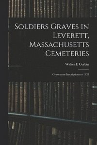 bokomslag Soldiers Graves in Leverett, Massachusetts Cemeteries; Gravestone Inscriptions to 1933