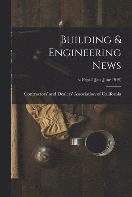 bokomslag Building & Engineering News; v.19 pt.1 (Jan.-June 1919)