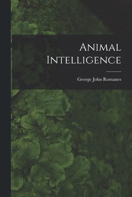 George John 1848-1894 Romanes - Animal Intelligence [microform], Häftad