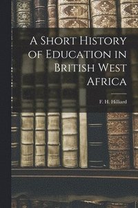 bokomslag A Short History of Education in British West Africa