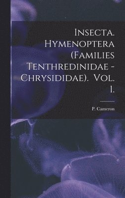 Insecta. Hymenoptera (Families Tenthredinidae - Chrysididae). Vol. 1. 1