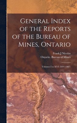 Frank J Nicolas, Ontario Bureau of Mines - General Index of the Reports of the Bureau of Mines, Ontario [microform], Inbunden