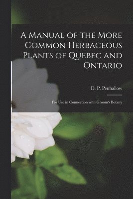 bokomslag Manual of the More Common Herbaceous Plants of Quebec and Ontario [microform]