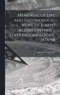 bokomslag Memorial of Life and Entomologic Work of Joseph Albert Lintner ... State Entomologist, 1874-98