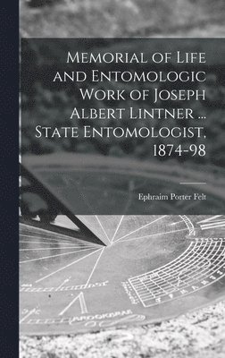 Memorial of Life and Entomologic Work of Joseph Albert Lintner ... State Entomologist, 1874-98 1