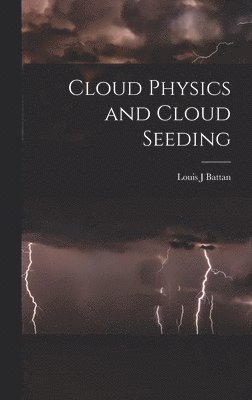 bokomslag Cloud Physics and Cloud Seeding