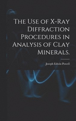 The Use of X-ray Diffraction Procedures in Analysis of Clay Minerals. 1