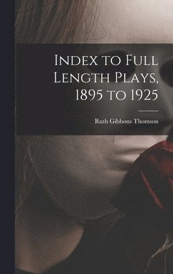 bokomslag Index to Full Length Plays, 1895 to 1925