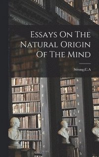 bokomslag Essays On The Natural Origin Of The Mind