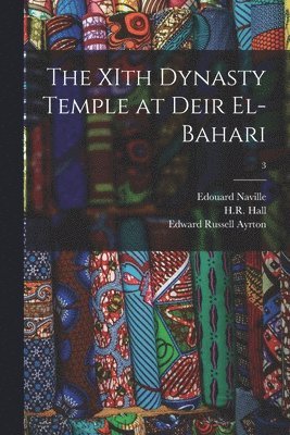 bokomslag The XIth Dynasty Temple at Deir El-Bahari; 3