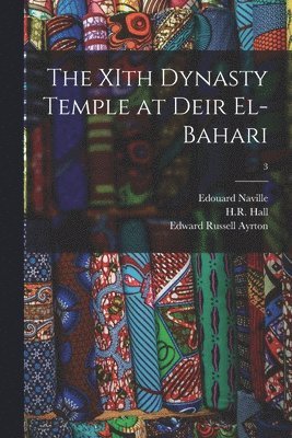 Edouard 1844-1926 Naville, Edward Russell 1882-1914 Ayrton, Edouard Naville, Edward Russell Ayrton, H. R. (Harry Reginald Holland) Hall - XIth Dynasty Temple at Deir El-Bahari; 3, Häftad