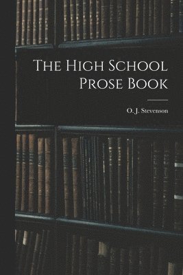 O. J. (Orlando John) Stevenson - High School Prose Book, Häftad