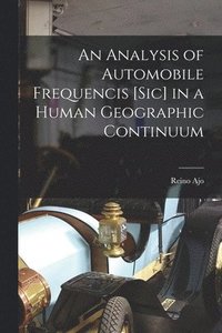 bokomslag An Analysis of Automobile Frequencis [sic] in a Human Geographic Continuum