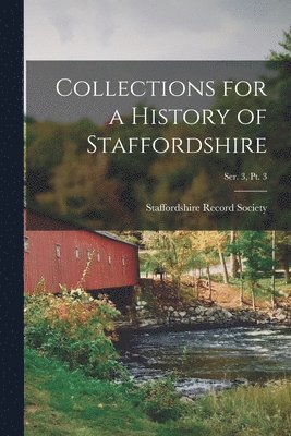 bokomslag Collections for a History of Staffordshire; Ser. 3, Pt. 3