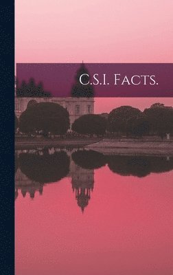 C.S.I. Facts.