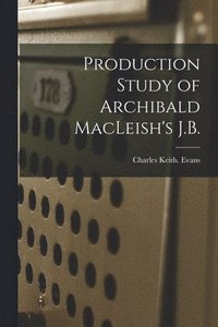 bokomslag Production Study of Archibald MacLeish's J.B.
