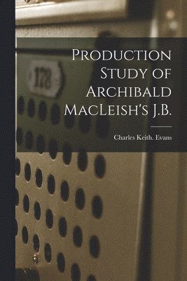 Production Study of Archibald MacLeish's J.B. 1