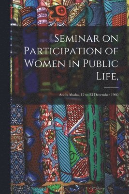 Seminar on Participation of Women in Public Life,: Addis Ababa, 12 to 23 December 1960 1