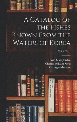 A Catalog of the Fishes Known From the Waters of Korea; vol. 6 no. 1 1