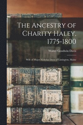 The Ancestry of Charity Haley, 1775-1800 1