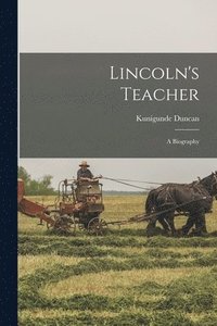 bokomslag Lincoln's Teacher; a Biography