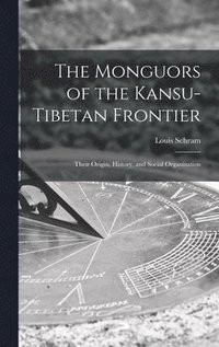 bokomslag The Monguors of the Kansu-Tibetan Frontier: Their Origin, History, and Social Organization